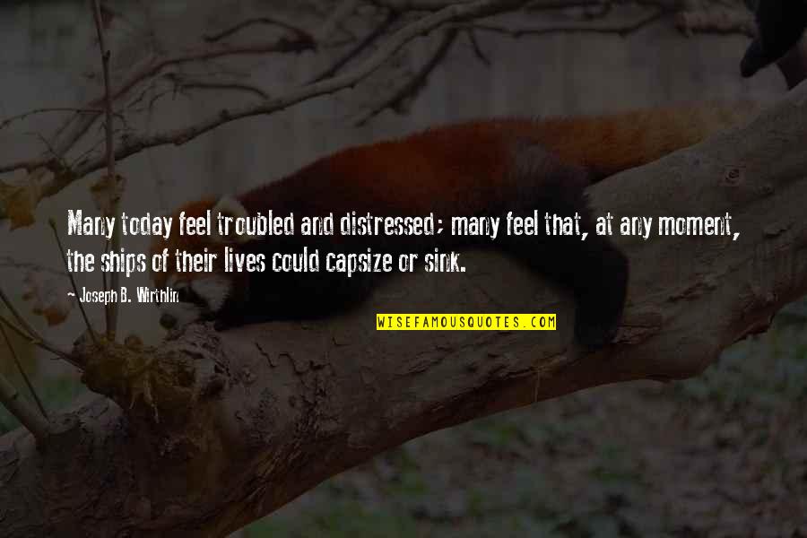 Pemble Concrete Quotes By Joseph B. Wirthlin: Many today feel troubled and distressed; many feel