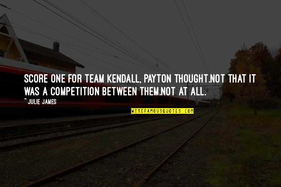 Pemble Concrete Quotes By Julie James: Score one for Team Kendall, Payton thought.Not that