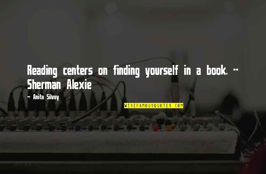 Pemble Delashmet Quotes By Anita Silvey: Reading centers on finding yourself in a book.