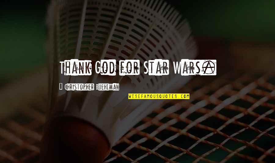 Pembley Quotes By Christopher Buehlman: Thank God for Star Wars. Pembley Quotes By Christopher Buehlman: Thank God for Star Wars.