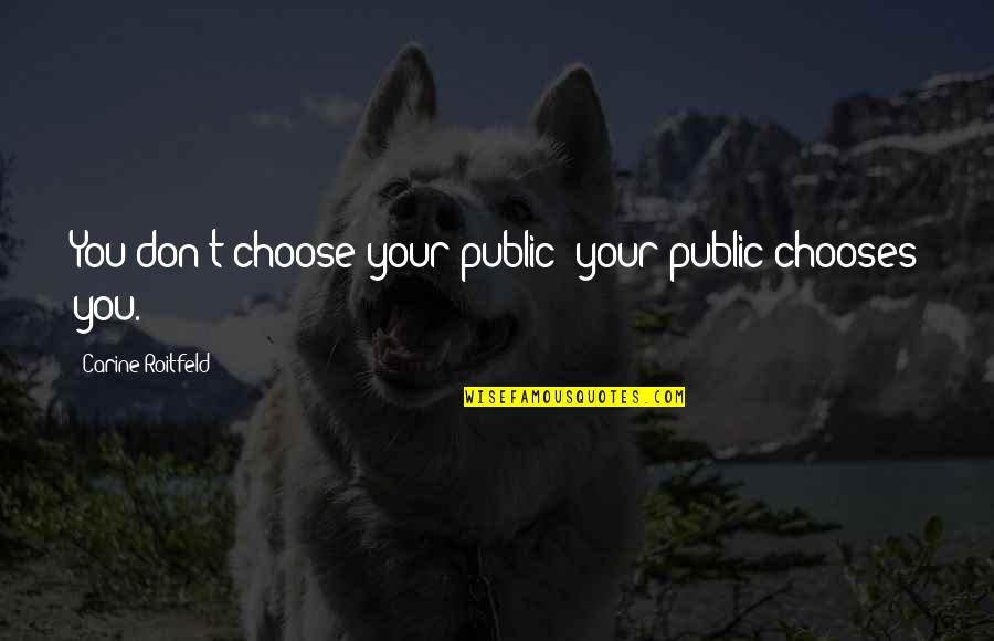 Pembroke Welsh Corgi Quotes By Carine Roitfeld: You don't choose your public; your public chooses