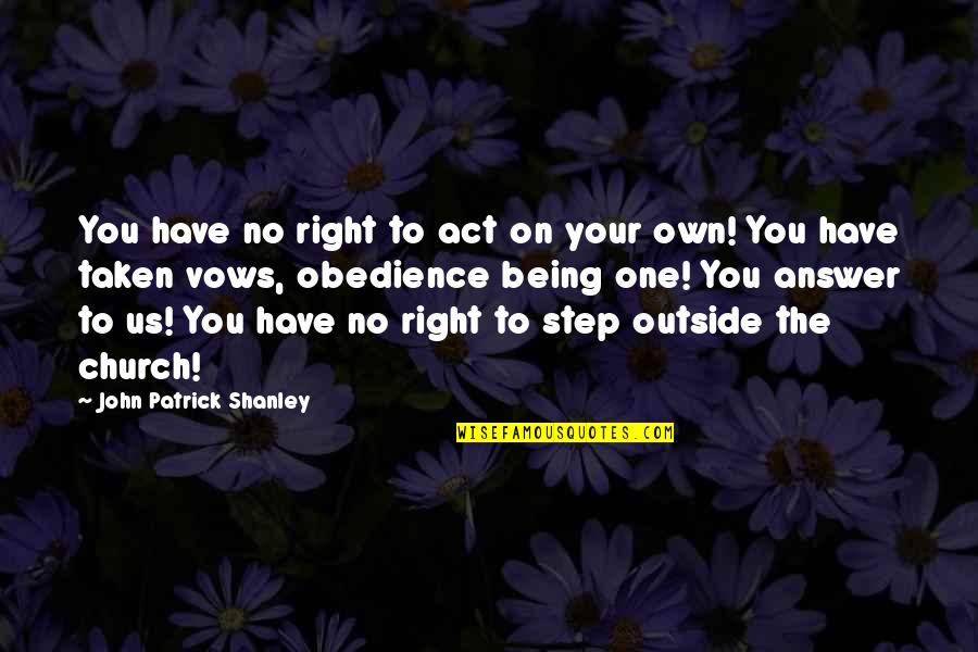 Pembry Keller Quotes By John Patrick Shanley: You have no right to act on your Pembry Keller Quotes By John Patrick Shanley: You have no right to act on your