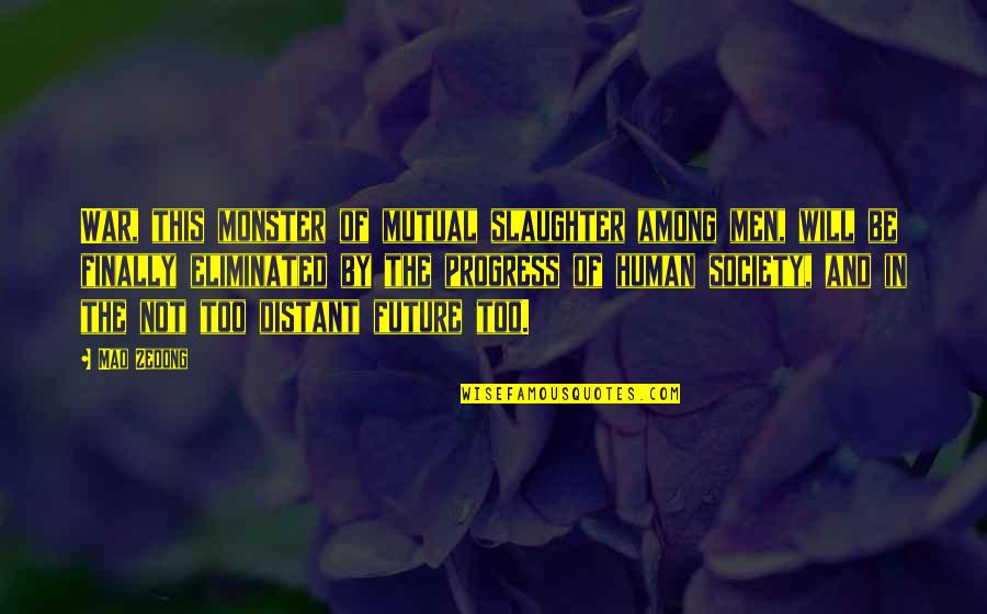 Pembuat Logo Quotes By Mao Zedong: War, this monster of mutual slaughter among men, Pembuat Logo Quotes By Mao Zedong: War, this monster of mutual slaughter among men,