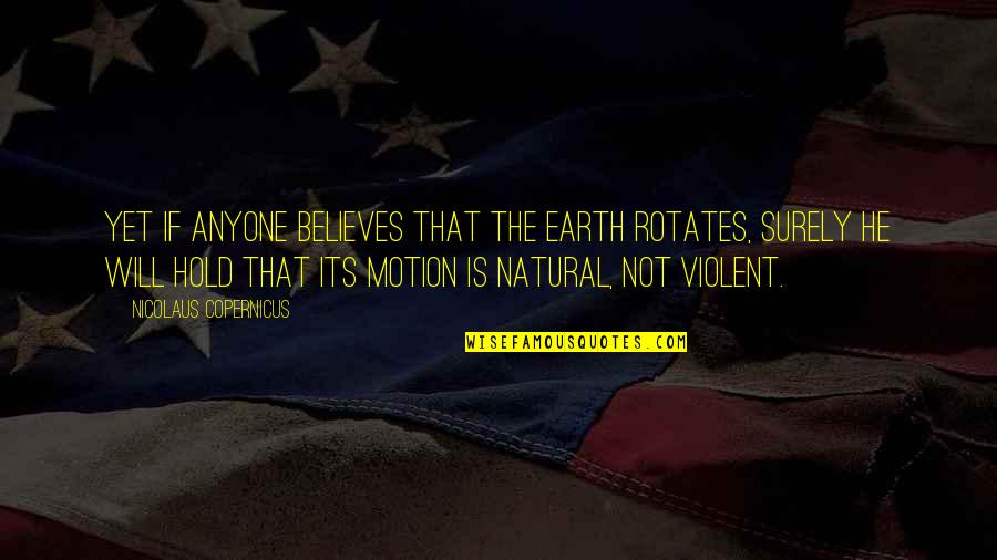 Pembuat Logo Quotes By Nicolaus Copernicus: Yet if anyone believes that the earth rotates, Pembuat Logo Quotes By Nicolaus Copernicus: Yet if anyone believes that the earth rotates,