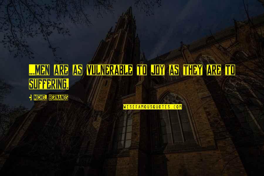 Pembuatan Tahu Quotes By Michel Bernanos: ...men are as vulnerable to joy as they Pembuatan Tahu Quotes By Michel Bernanos: ...men are as vulnerable to joy as they