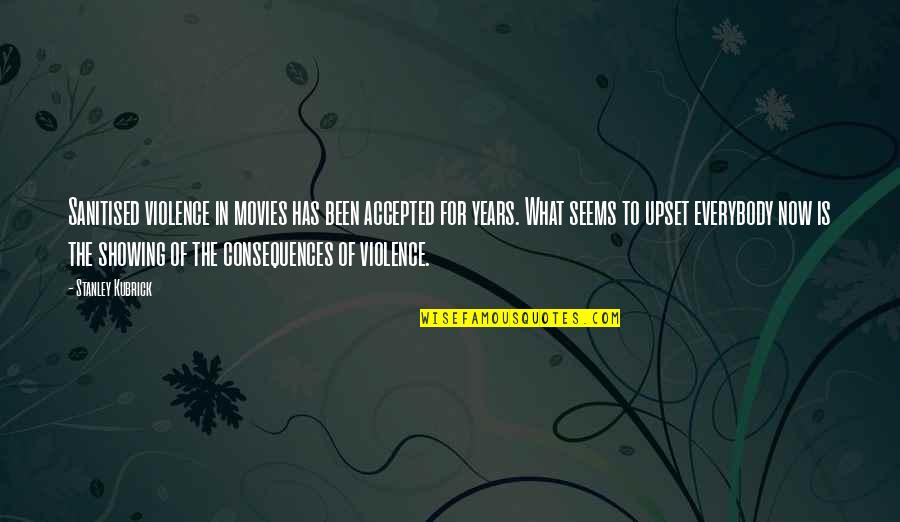 Pembungkus Ginjal Quotes By Stanley Kubrick: Sanitised violence in movies has been accepted for Pembungkus Ginjal Quotes By Stanley Kubrick: Sanitised violence in movies has been accepted for