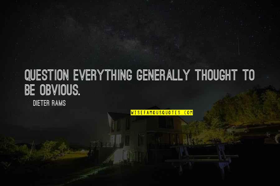 Pemco Quote Quotes By Dieter Rams: Question everything generally thought to be obvious. Pemco Quote Quotes By Dieter Rams: Question everything generally thought to be obvious.