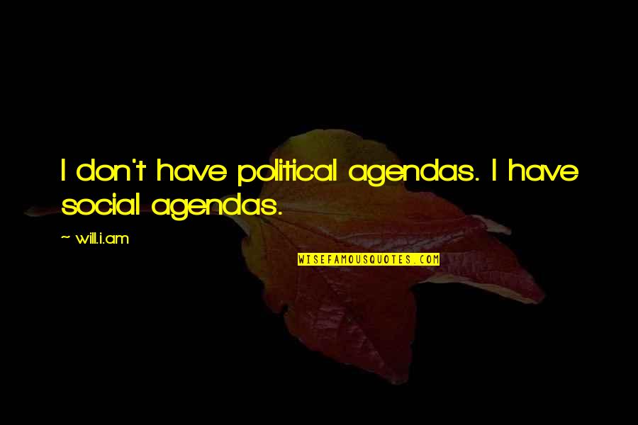 Pemerton Quotes By Will.i.am: I don't have political agendas. I have social