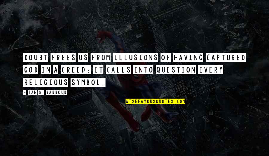 Pemex Bonds Quotes By Ian G. Barbour: Doubt frees us from illusions of having captured
