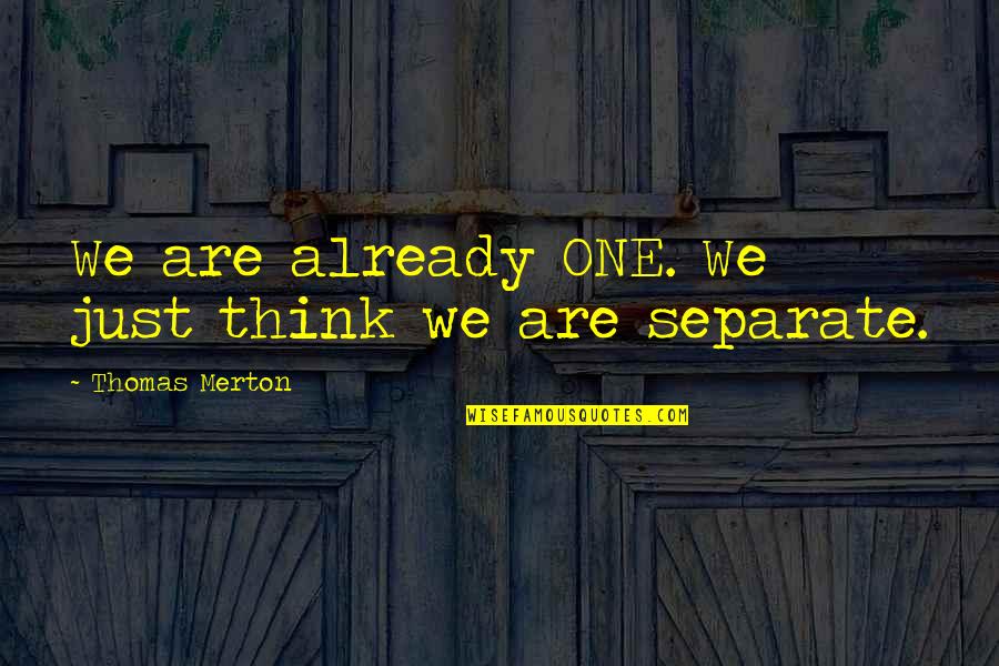Pemicu Terjadinya Quotes By Thomas Merton: We are already ONE. We just think we Pemicu Terjadinya Quotes By Thomas Merton: We are already ONE. We just think we