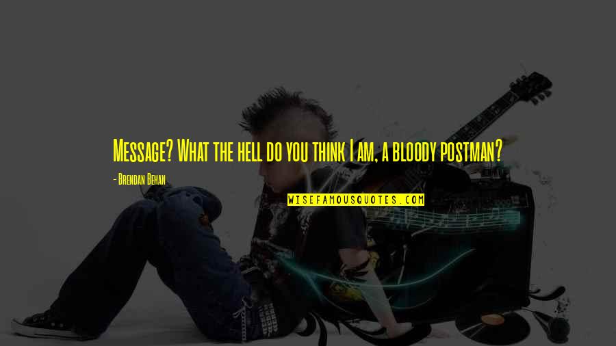 Pemilu Pertama Quotes By Brendan Behan: Message? What the hell do you think I Pemilu Pertama Quotes By Brendan Behan: Message? What the hell do you think I