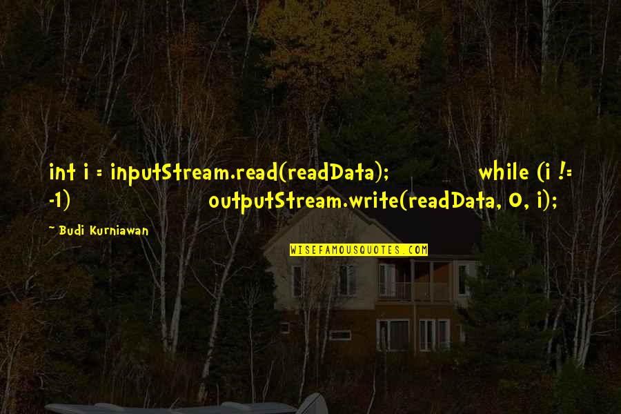 Peminat Simak Quotes By Budi Kurniawan: int i = inputStream.read(readData); while (i != -1)