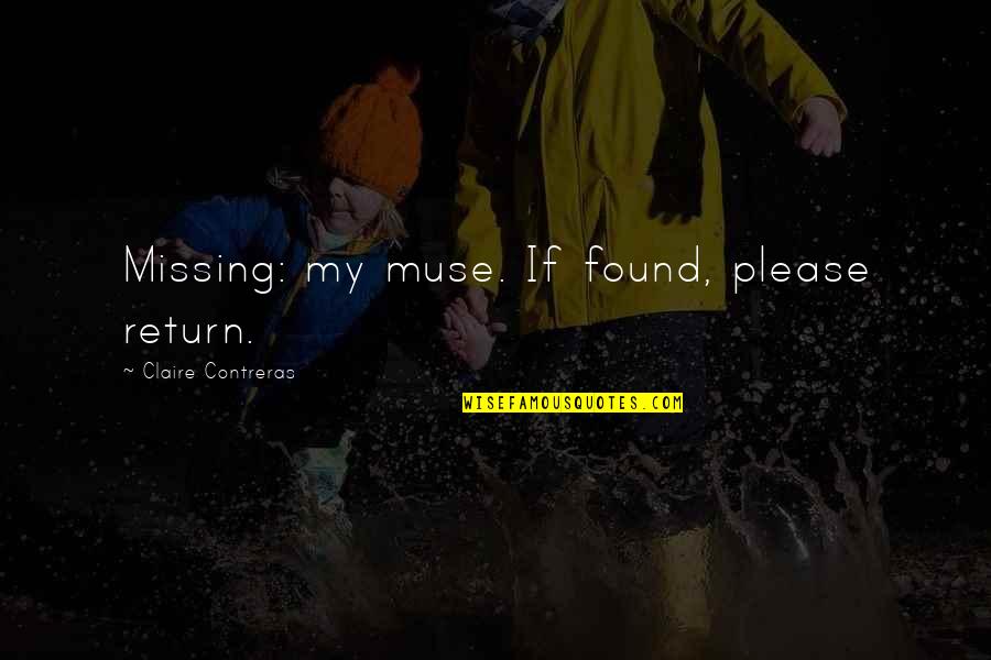 Peminat Simak Quotes By Claire Contreras: Missing: my muse. If found, please return.