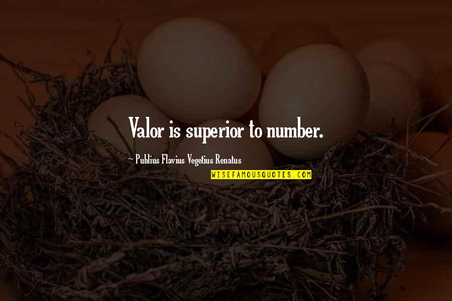 Peminat Simak Quotes By Publius Flavius Vegetius Renatus: Valor is superior to number.