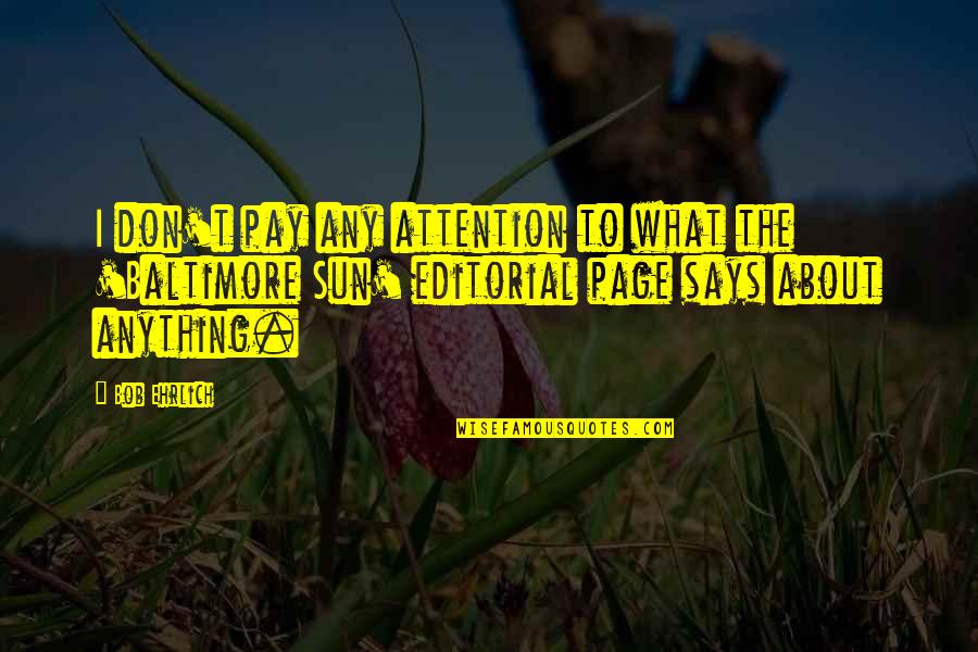 Peminat Uny Quotes By Bob Ehrlich: I don't pay any attention to what the Peminat Uny Quotes By Bob Ehrlich: I don't pay any attention to what the