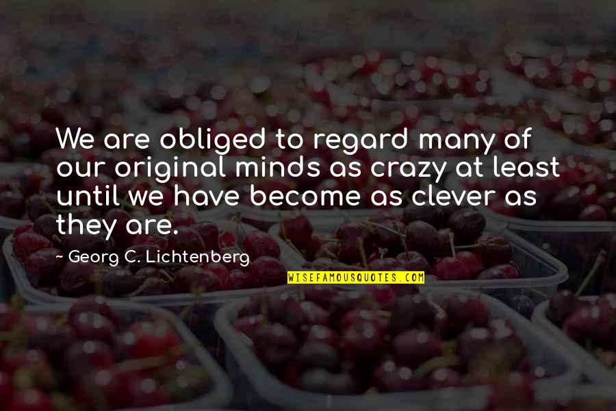 Pemon People Quotes By Georg C. Lichtenberg: We are obliged to regard many of our