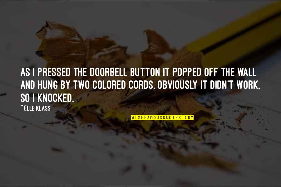 Pemon Ricard Quotes By Elle Klass: As I pressed the doorbell button it popped Pemon Ricard Quotes By Elle Klass: As I pressed the doorbell button it popped
