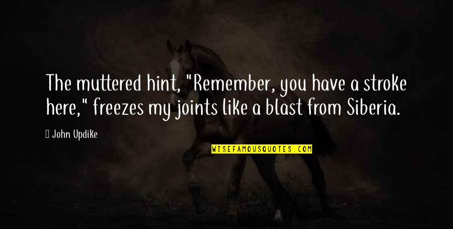 Pemon Ricard Quotes By John Updike: The muttered hint, "Remember, you have a stroke Pemon Ricard Quotes By John Updike: The muttered hint, "Remember, you have a stroke