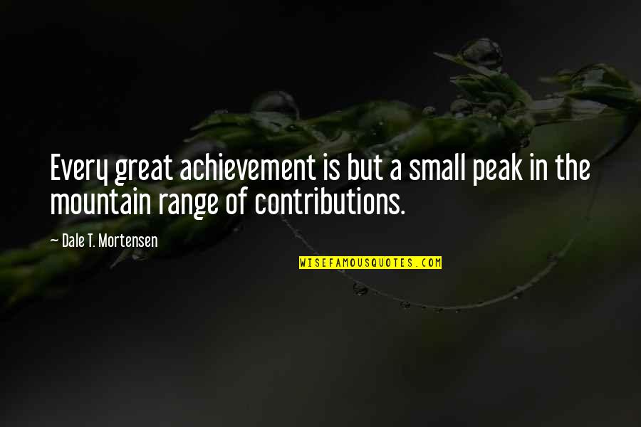 Pempek Quotes By Dale T. Mortensen: Every great achievement is but a small peak