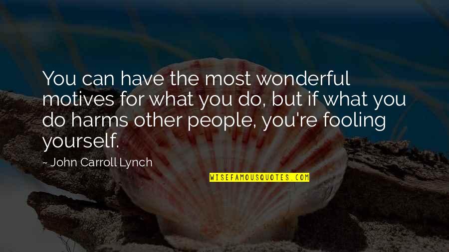 Pempengco Youtube Quotes By John Carroll Lynch: You can have the most wonderful motives for Pempengco Youtube Quotes By John Carroll Lynch: You can have the most wonderful motives for