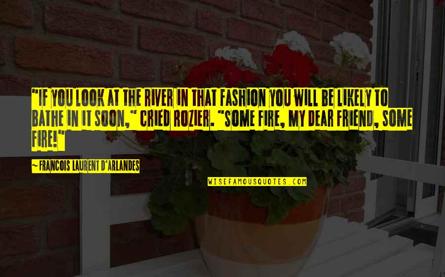 Pemper Quotes By Francois Laurent D'Arlandes: "If you look at the river in that Pemper Quotes By Francois Laurent D'Arlandes: "If you look at the river in that