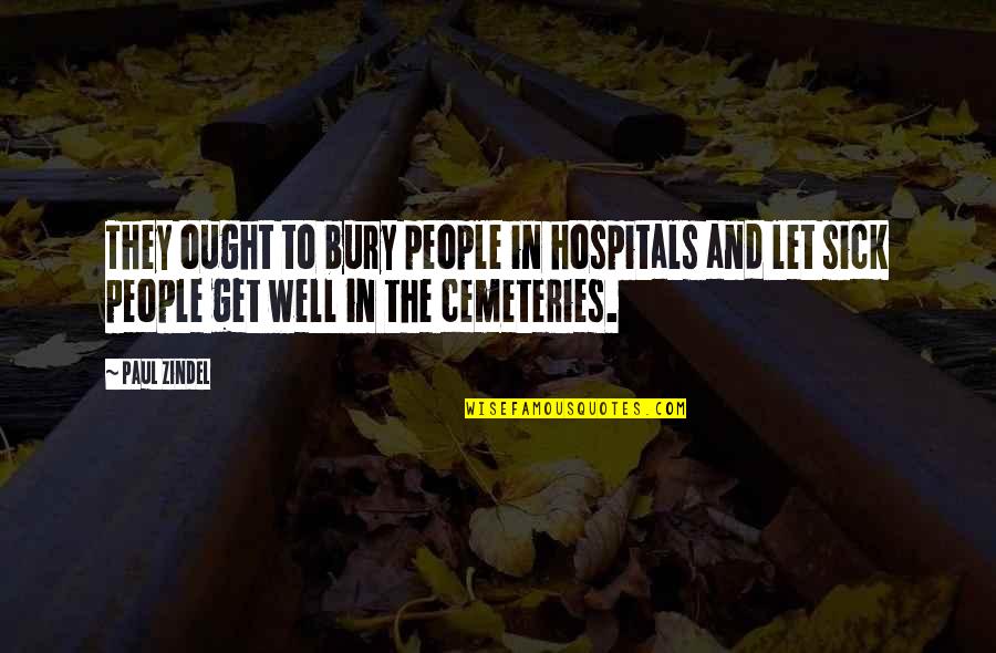 Pemrick Photography Quotes By Paul Zindel: They ought to bury people in hospitals and