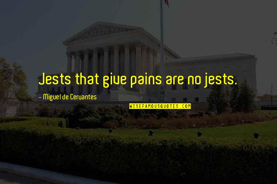 Pemujaan Quotes By Miguel De Cervantes: Jests that give pains are no jests.