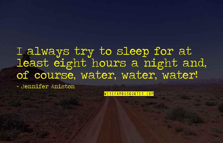 Pemulihan Jiwa Quotes By Jennifer Aniston: I always try to sleep for at least Pemulihan Jiwa Quotes By Jennifer Aniston: I always try to sleep for at least