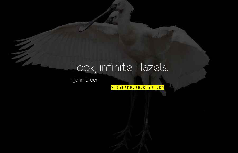 Pemulihan Jiwa Quotes By John Green: Look, infinite Hazels. Pemulihan Jiwa Quotes By John Green: Look, infinite Hazels.