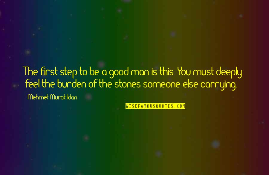 Pemulihan Jiwa Quotes By Mehmet Murat Ildan: The first step to be a good man Pemulihan Jiwa Quotes By Mehmet Murat Ildan: The first step to be a good man