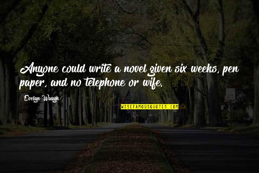 Pen And Paper Quotes By Evelyn Waugh: Anyone could write a novel given six weeks,