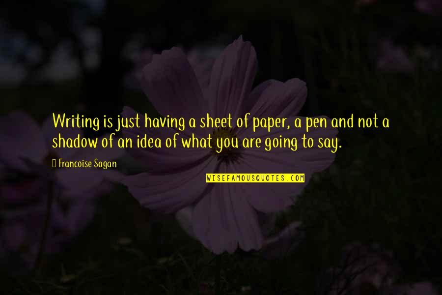 Pen And Paper Quotes By Francoise Sagan: Writing is just having a sheet of paper,