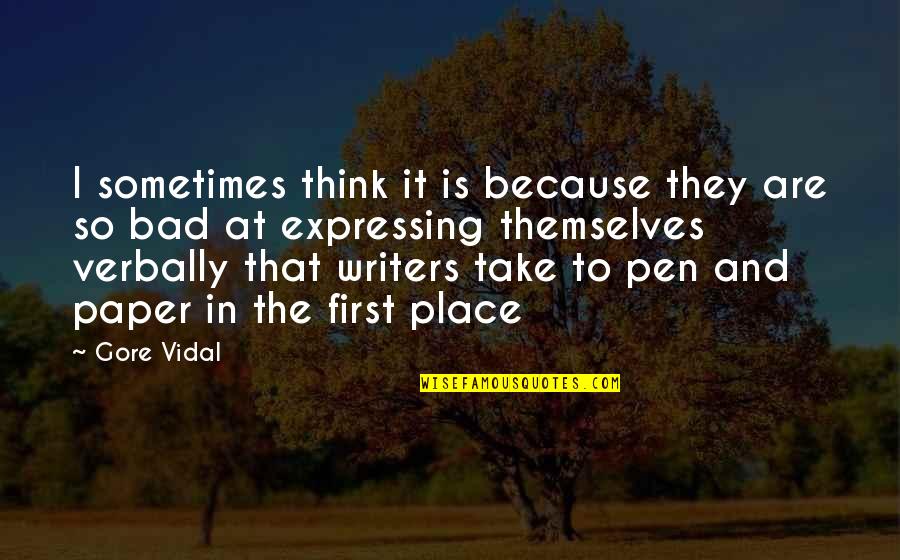 Pen And Paper Quotes By Gore Vidal: I sometimes think it is because they are