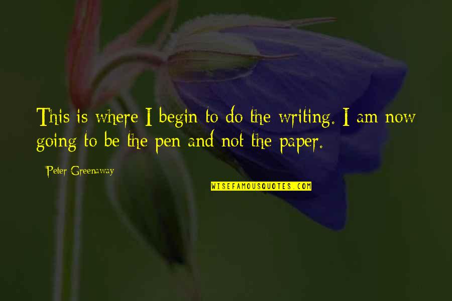 Pen And Paper Quotes By Peter Greenaway: This is where I begin to do the Pen And Paper Quotes By Peter Greenaway: This is where I begin to do the