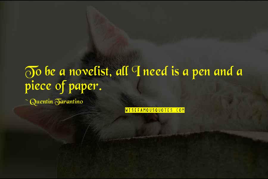 Pen And Paper Quotes By Quentin Tarantino: To be a novelist, all I need is