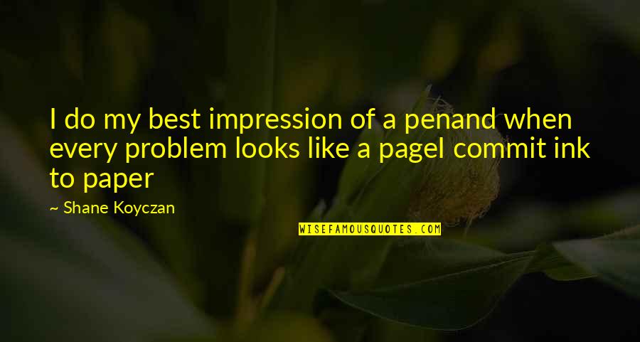 Pen And Paper Quotes By Shane Koyczan: I do my best impression of a penand