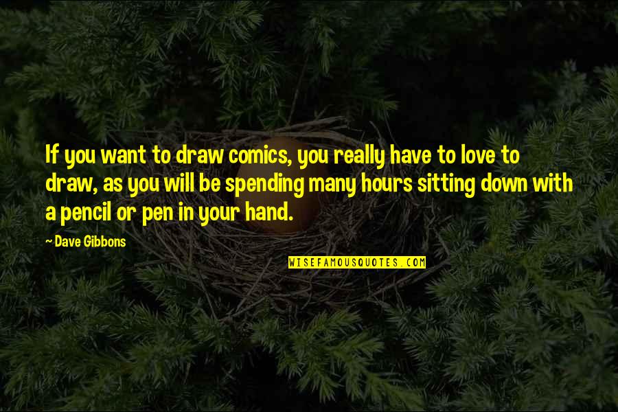 Pen And Pencil Quotes By Dave Gibbons: If you want to draw comics, you really
