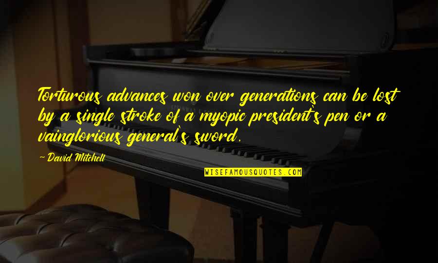 Pen And Sword Quotes By David Mitchell: Torturous advances won over generations can be lost Pen And Sword Quotes By David Mitchell: Torturous advances won over generations can be lost