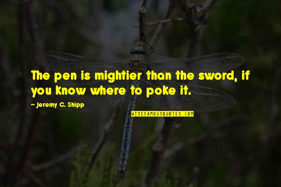 Pen And Sword Quotes By Jeremy C. Shipp: The pen is mightier than the sword, if Pen And Sword Quotes By Jeremy C. Shipp: The pen is mightier than the sword, if
