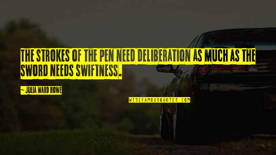 Pen And Sword Quotes By Julia Ward Howe: The strokes of the pen need deliberation as