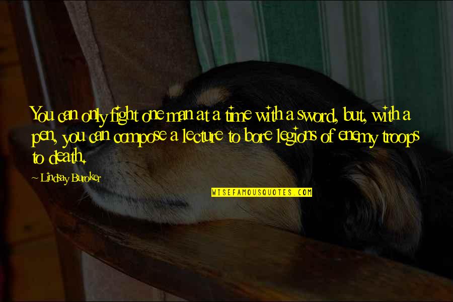 Pen And Sword Quotes By Lindsay Buroker: You can only fight one man at a Pen And Sword Quotes By Lindsay Buroker: You can only fight one man at a