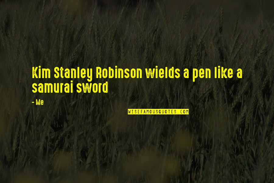 Pen And Sword Quotes By Me: Kim Stanley Robinson wields a pen like a