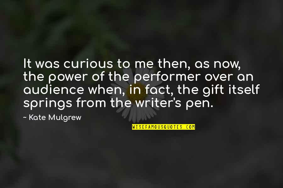 Pen As A Gift Quotes By Kate Mulgrew: It was curious to me then, as now,