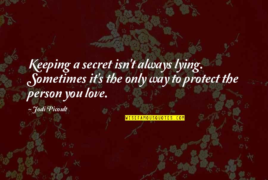 Pen Engraving Quotes By Jodi Picoult: Keeping a secret isn't always lying. Sometimes it's