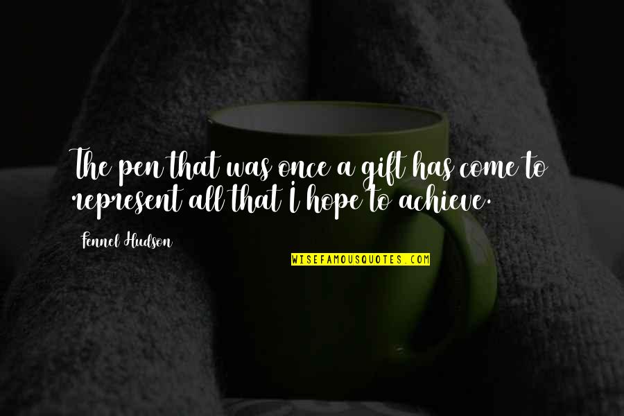 Pen Gift Quotes By Fennel Hudson: The pen that was once a gift has