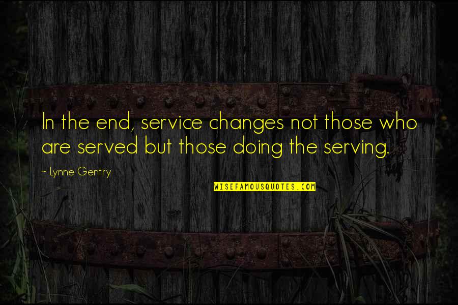 Pen Holder Quotes By Lynne Gentry: In the end, service changes not those who