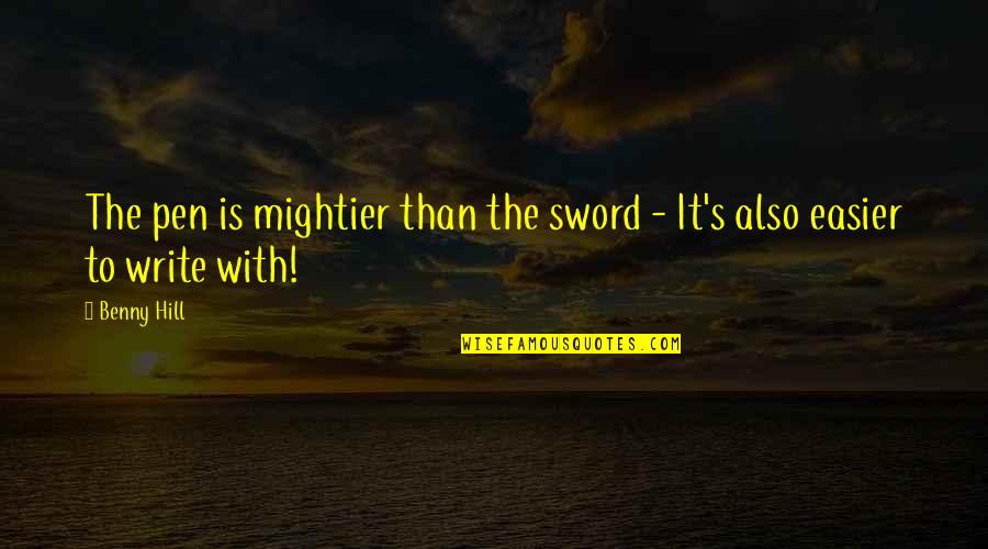 Pen Is Mightier Than Sword Quotes By Benny Hill: The pen is mightier than the sword -