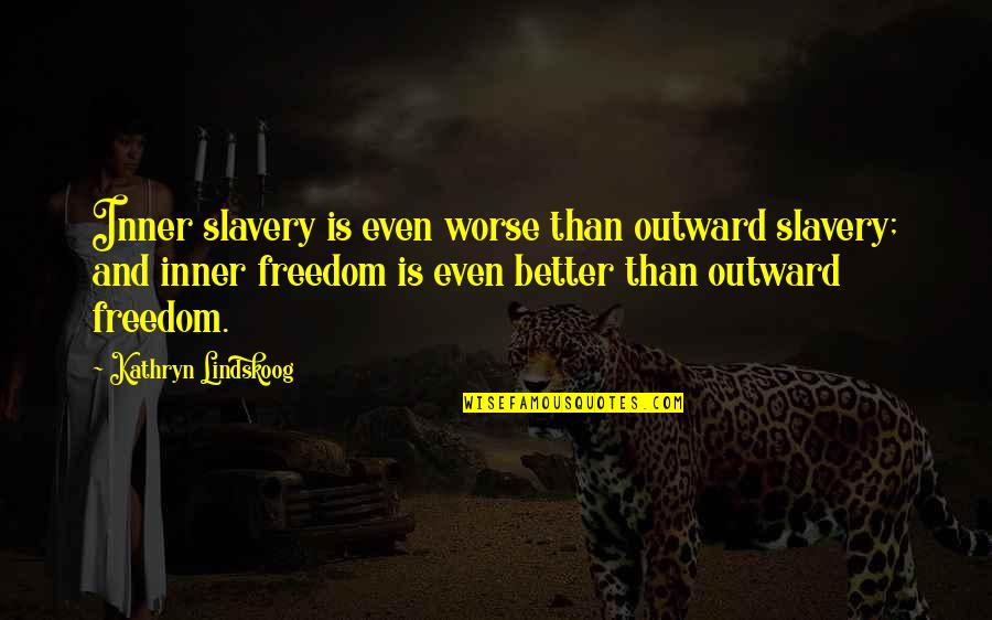 Pen Names Quotes By Kathryn Lindskoog: Inner slavery is even worse than outward slavery;