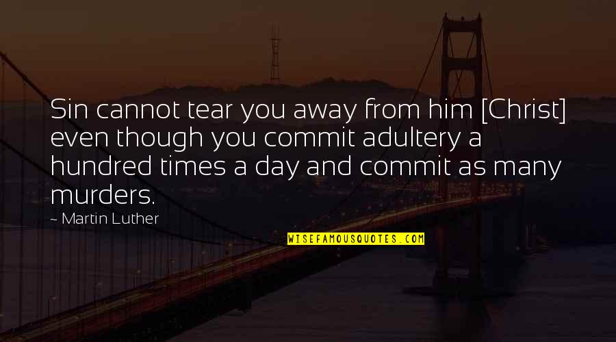 Pen Sanjo Jendayi Quotes By Martin Luther: Sin cannot tear you away from him [Christ]