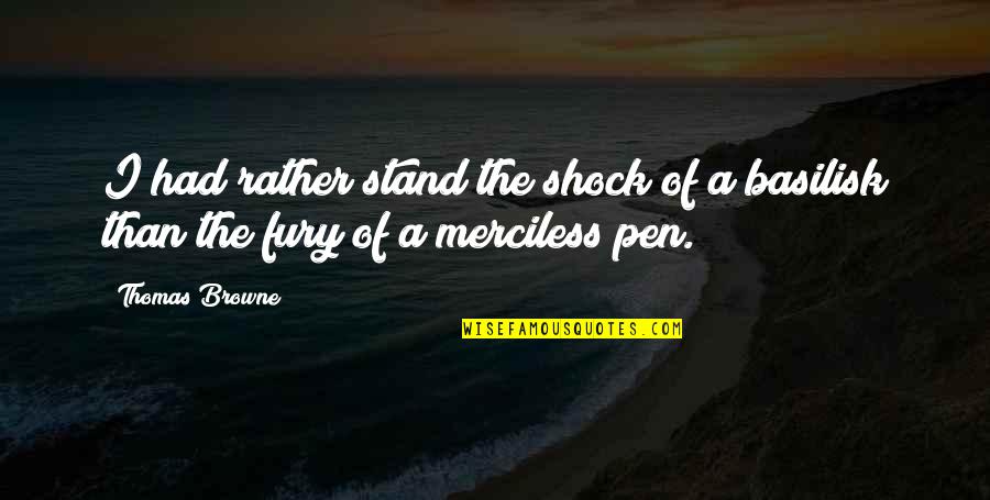 Pen Stand Quotes By Thomas Browne: I had rather stand the shock of a